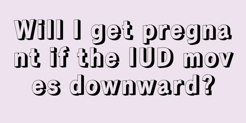 Will I get pregnant if the IUD moves downward?