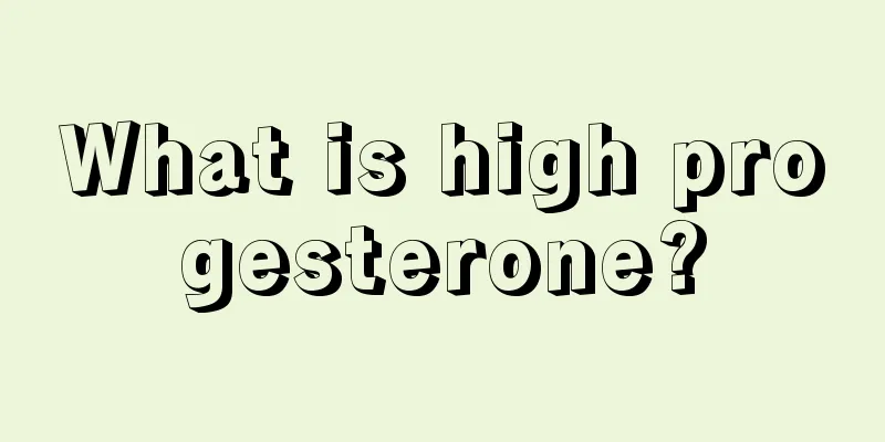 What is high progesterone?