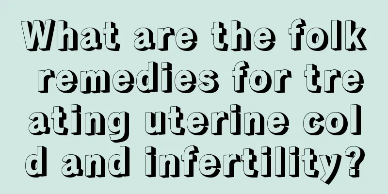 What are the folk remedies for treating uterine cold and infertility?