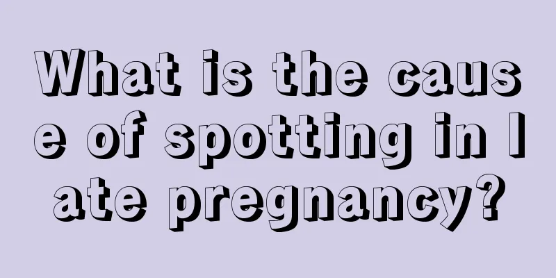 What is the cause of spotting in late pregnancy?