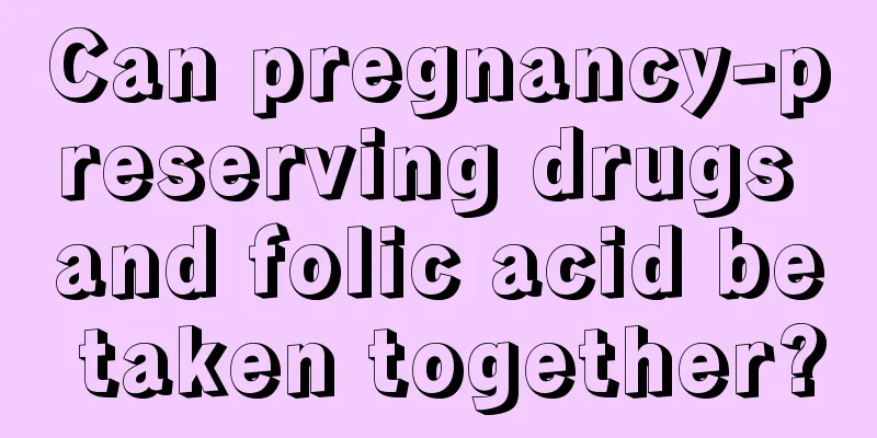 Can pregnancy-preserving drugs and folic acid be taken together?