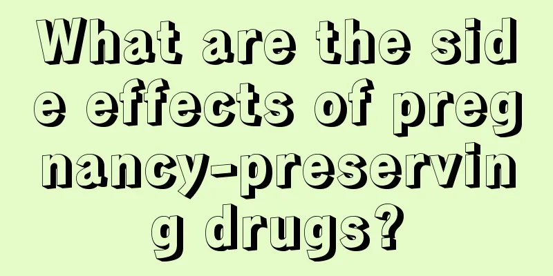 What are the side effects of pregnancy-preserving drugs?