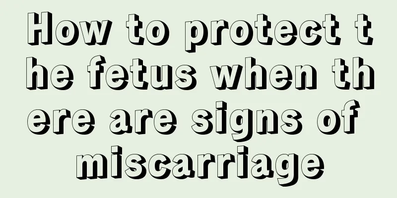 How to protect the fetus when there are signs of miscarriage