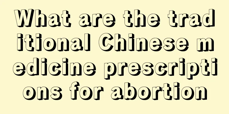 What are the traditional Chinese medicine prescriptions for abortion