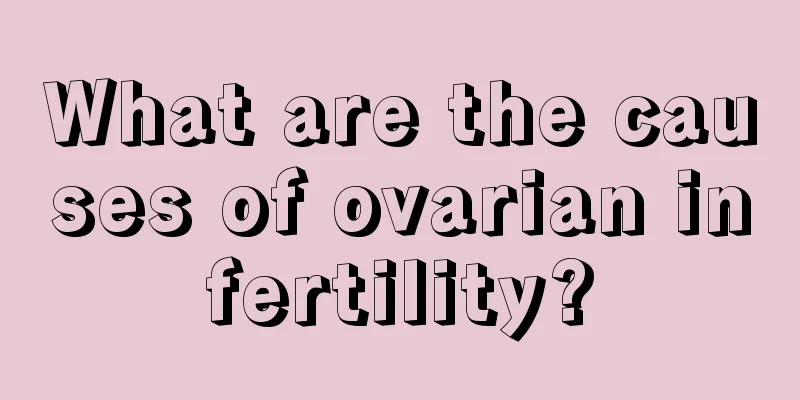 What are the causes of ovarian infertility?