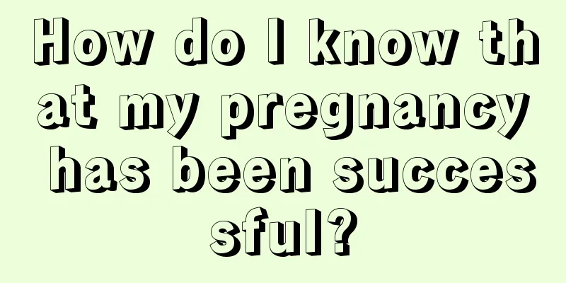 How do I know that my pregnancy has been successful?