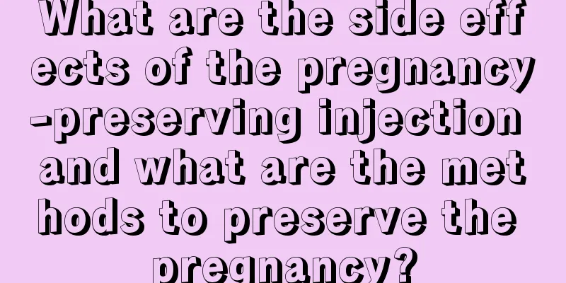 What are the side effects of the pregnancy-preserving injection and what are the methods to preserve the pregnancy?