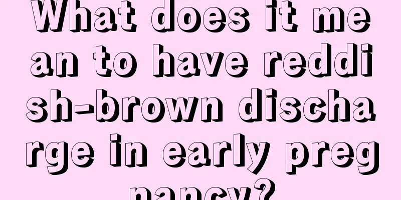 What does it mean to have reddish-brown discharge in early pregnancy?