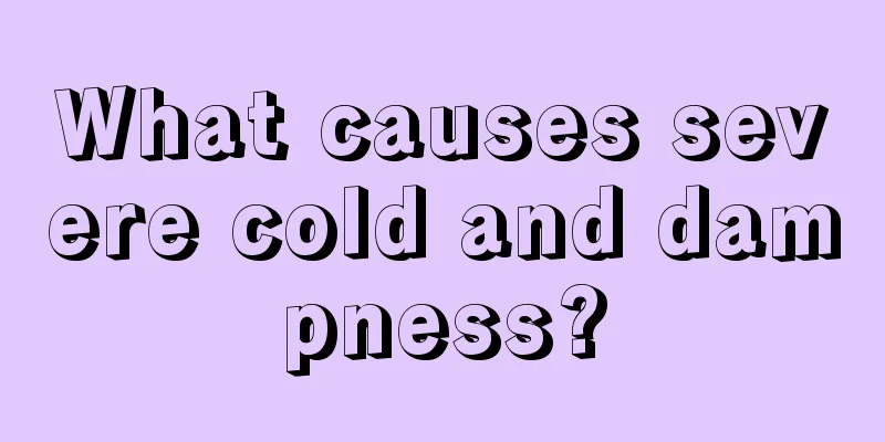 What causes severe cold and dampness?