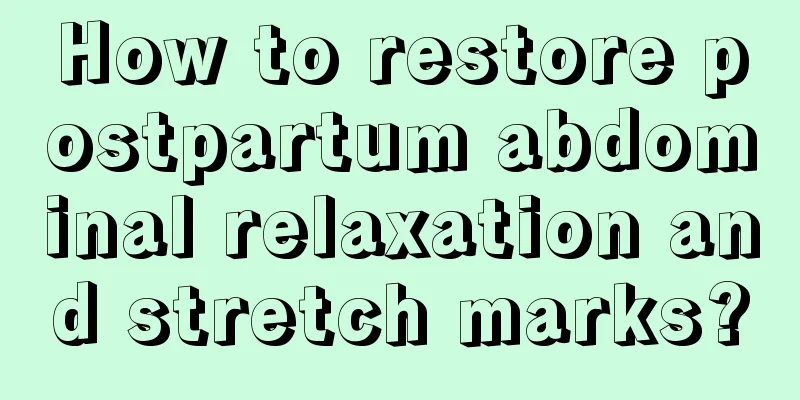 How to restore postpartum abdominal relaxation and stretch marks?