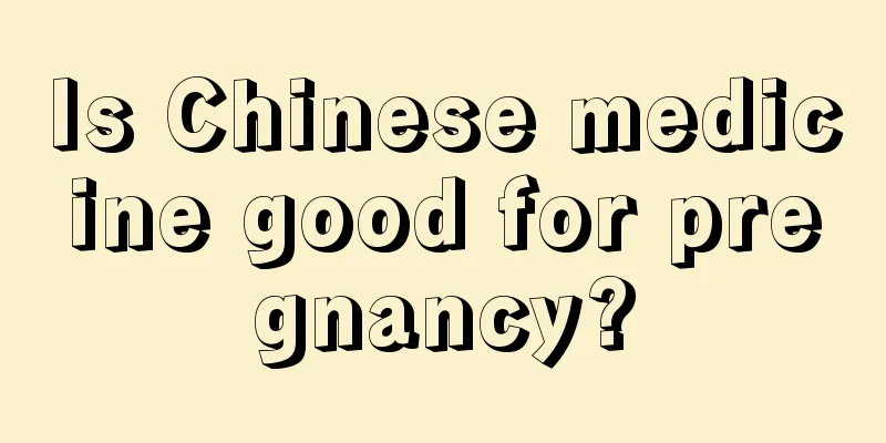 Is Chinese medicine good for pregnancy?