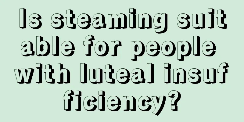 Is steaming suitable for people with luteal insufficiency?