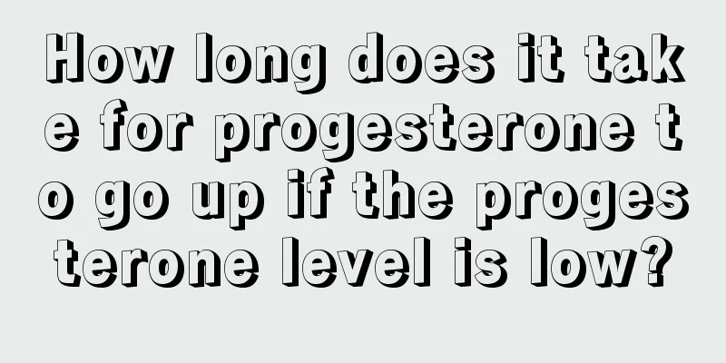 How long does it take for progesterone to go up if the progesterone level is low?