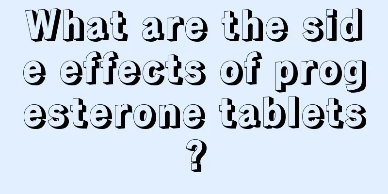 What are the side effects of progesterone tablets?