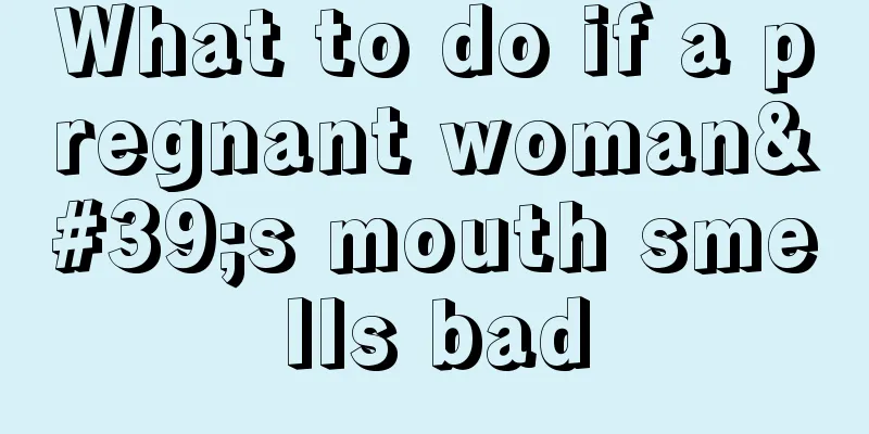 What to do if a pregnant woman's mouth smells bad