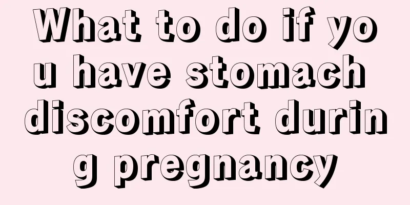 What to do if you have stomach discomfort during pregnancy