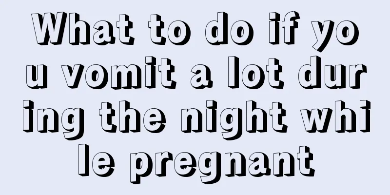 What to do if you vomit a lot during the night while pregnant