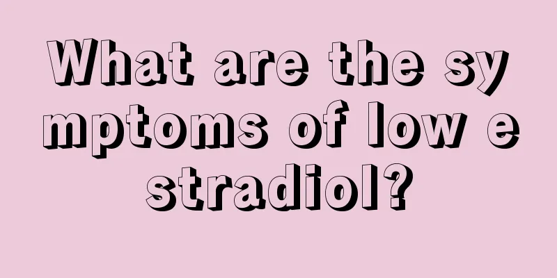 What are the symptoms of low estradiol?