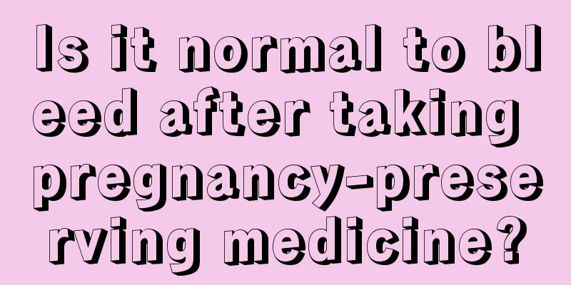 Is it normal to bleed after taking pregnancy-preserving medicine?