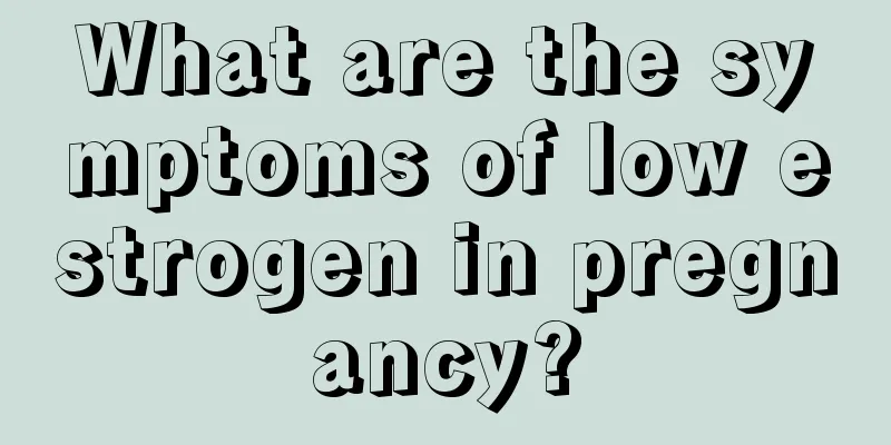 What are the symptoms of low estrogen in pregnancy?