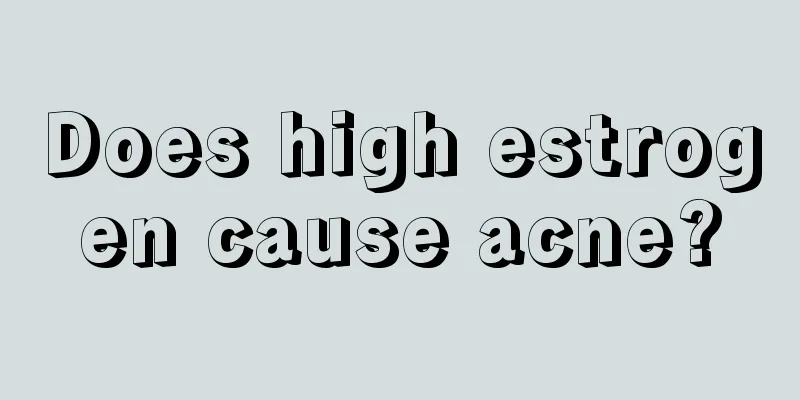 Does high estrogen cause acne?