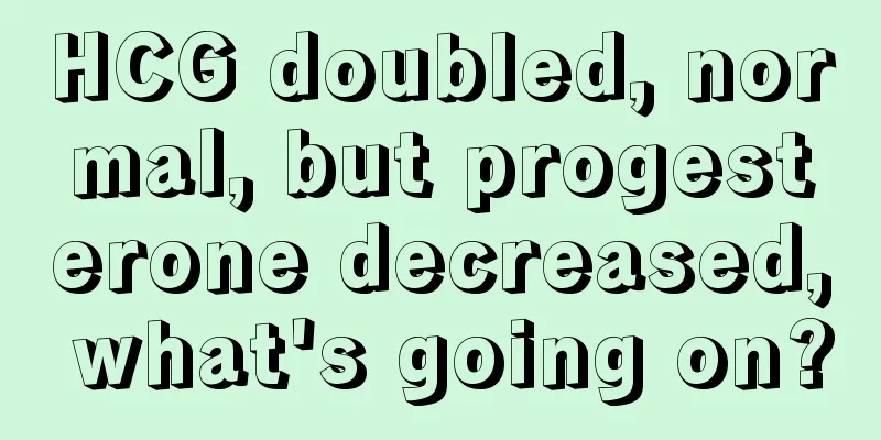 HCG doubled, normal, but progesterone decreased, what's going on?