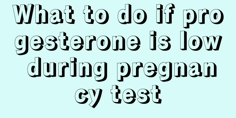 What to do if progesterone is low during pregnancy test