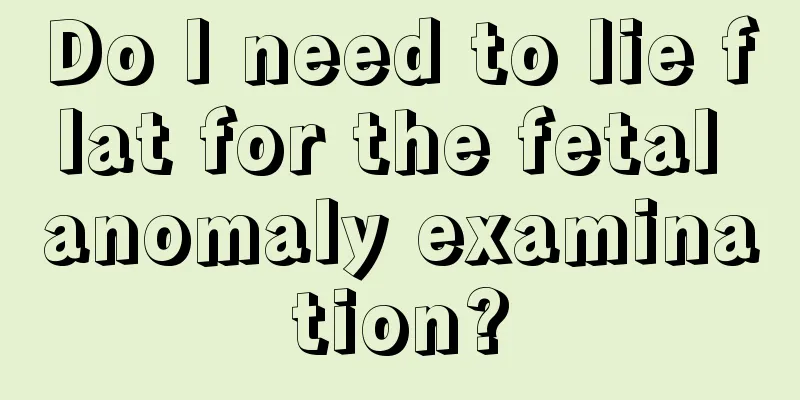 Do I need to lie flat for the fetal anomaly examination?