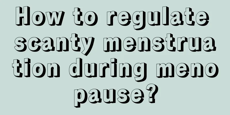 How to regulate scanty menstruation during menopause?