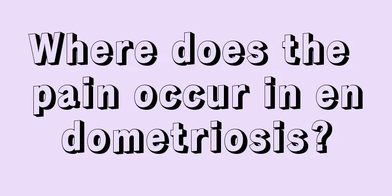 Where does the pain occur in endometriosis?