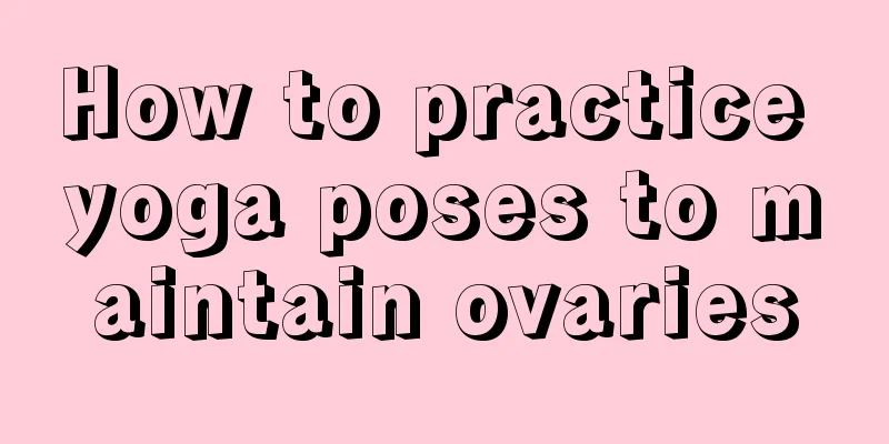 How to practice yoga poses to maintain ovaries