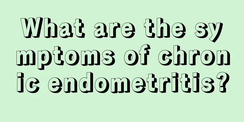 What are the symptoms of chronic endometritis?