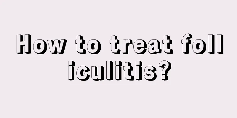 How to treat folliculitis?