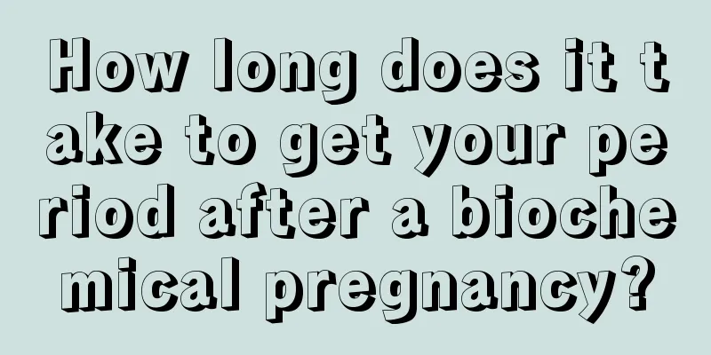 How long does it take to get your period after a biochemical pregnancy?