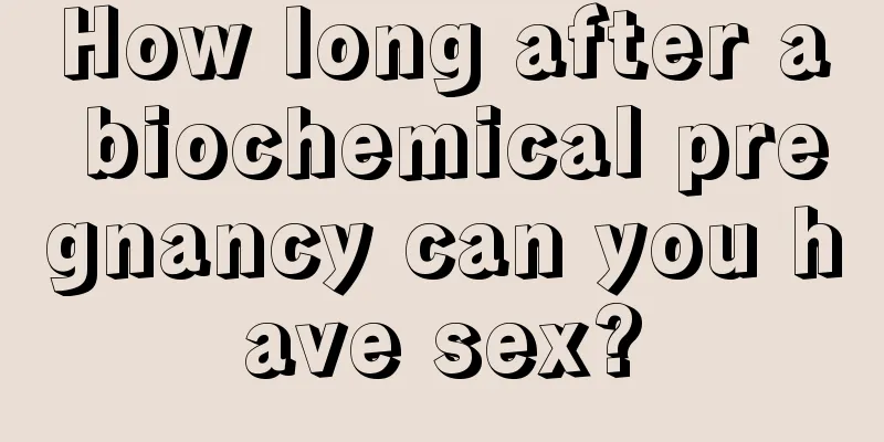 How long after a biochemical pregnancy can you have sex?