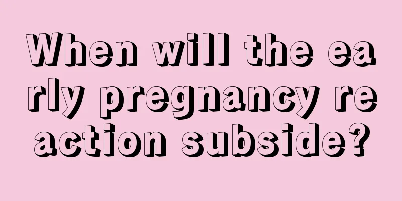 When will the early pregnancy reaction subside?