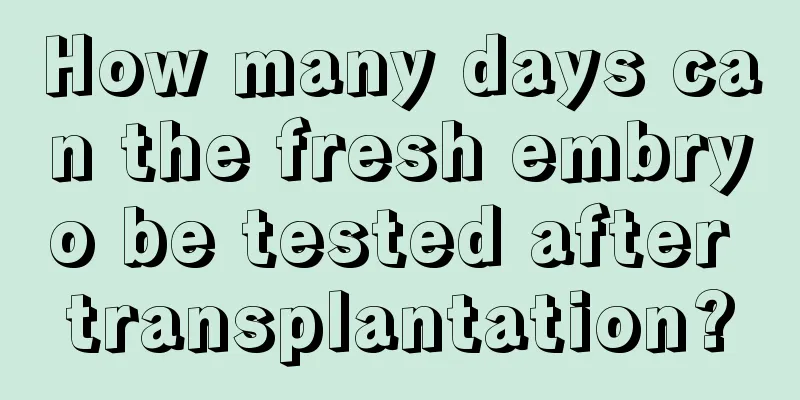 How many days can the fresh embryo be tested after transplantation?