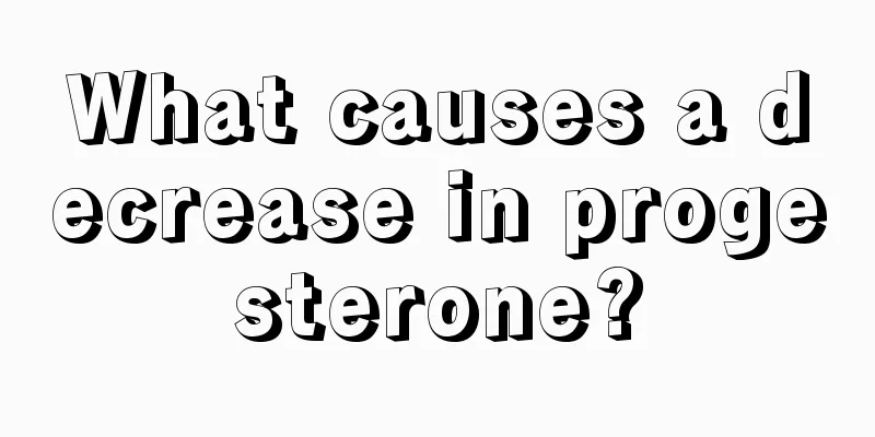 What causes a decrease in progesterone?