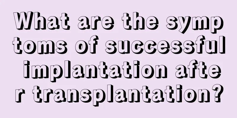 What are the symptoms of successful implantation after transplantation?