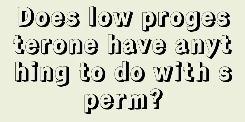 Does low progesterone have anything to do with sperm?