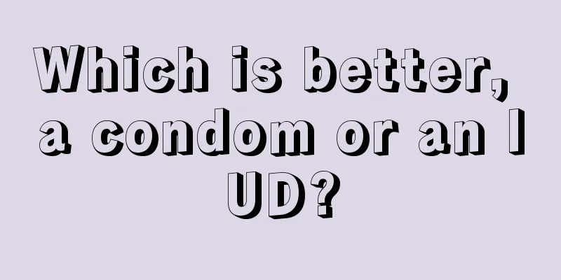 Which is better, a condom or an IUD?