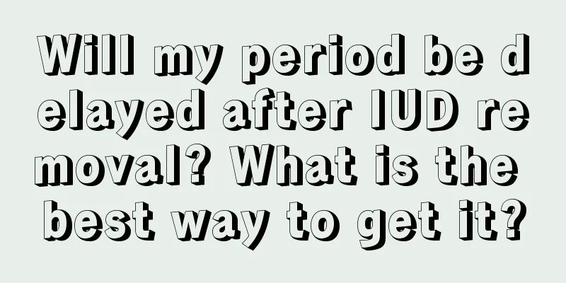 Will my period be delayed after IUD removal? What is the best way to get it?