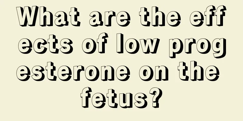 What are the effects of low progesterone on the fetus?