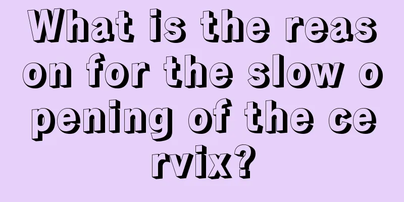 What is the reason for the slow opening of the cervix?