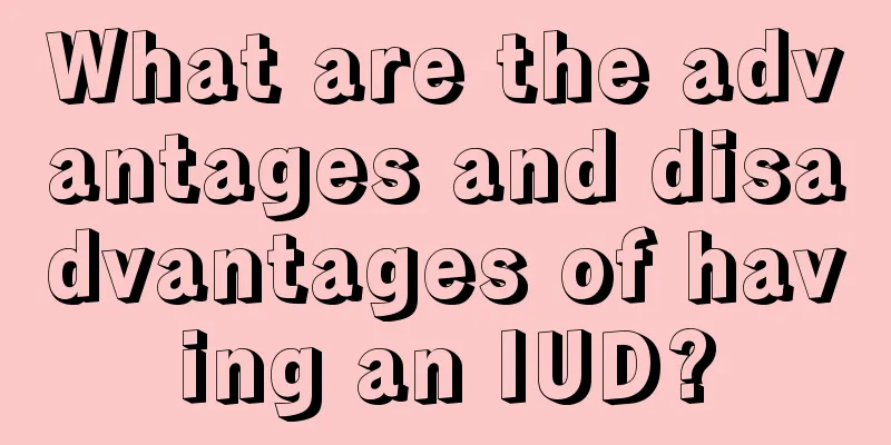 What are the advantages and disadvantages of having an IUD?