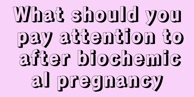 What should you pay attention to after biochemical pregnancy