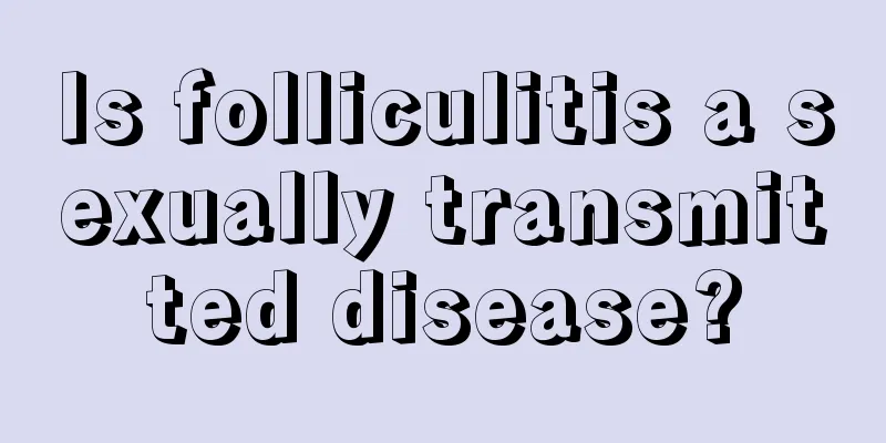 Is folliculitis a sexually transmitted disease?