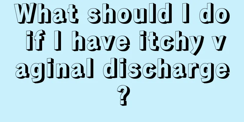 What should I do if I have itchy vaginal discharge?