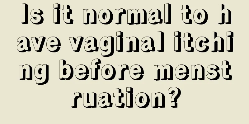 Is it normal to have vaginal itching before menstruation?