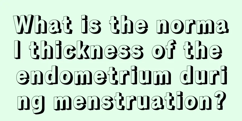 What is the normal thickness of the endometrium during menstruation?